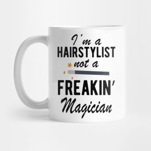 Hairstylist - I'm a Hairstylist not a freakin' Magician Mug